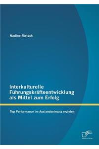 Interkulturelle Führungskräfteentwicklung als Mittel zum Erfolg