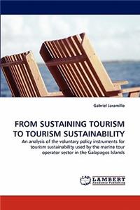 From Sustaining Tourism to Tourism Sustainability