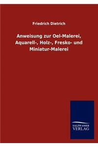 Anweisung zur Oel-Malerei, Aquarell-, Holz-, Fresko- und Miniatur-Malerei