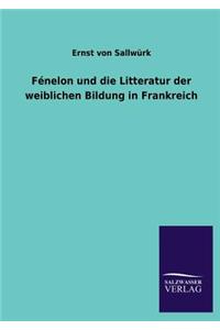 Fenelon Und Die Litteratur Der Weiblichen Bildung in Frankreich