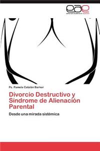 Divorcio Destructivo y Síndrome de Alienación Parental