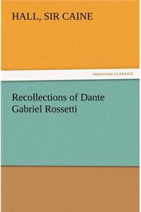 Recollections of Dante Gabriel Rossetti