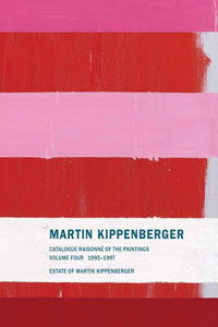 Martin Kippenberger: Catalogue Raisonné of the Paintings, Volume 4 1993-1997