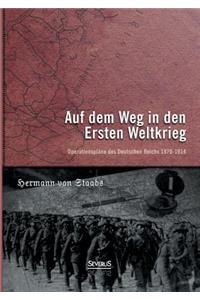 Auf dem Weg in den Ersten Weltkrieg. Operationspläne des Deutschen Reichs 1870-1914