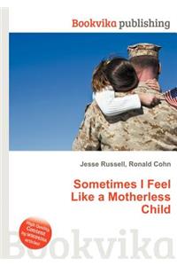 Sometimes I Feel Like a Motherless Child