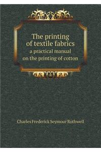 The Printing of Textile Fabrics a Practical Manual on the Printing of Cotton