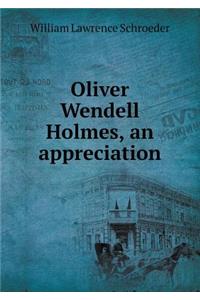 Oliver Wendell Holmes, an Appreciation