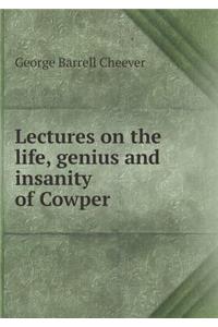 Lectures on the Life, Genius and Insanity of Cowper