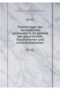 Forschungen Des Neunzehnten Jahrhunderts Im Gebiete Der Geburtshülfe, Frauenzimmer Und Kinderkrankheiten