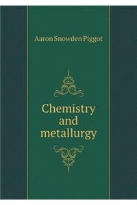 Chemistry and metallurgy