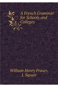 A French Grammar for Schools and Colleges