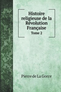 Histoire religieuse de la Révolution Française