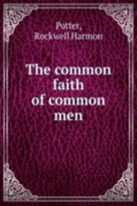 THE COMMON FAITH OF COMMON MEN