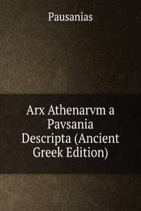 Arx Athenarvm a Pavsania Descripta (Ancient Greek Edition)