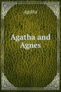 Agatha and Agnes