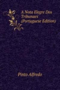 Nota Elegre Dos Tribunaes (Portuguese Edition)