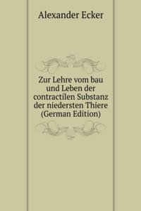 Zur Lehre vom bau und Leben der contractilen Substanz der niedersten Thiere (German Edition)