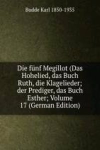 Die funf Megillot (Das Hohelied, das Buch Ruth, die Klagelieder; der Prediger, das Buch Esther; Volume 17 (German Edition)