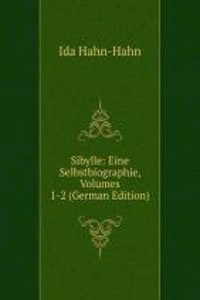 Sibylle: Eine Selbstbiographie, Volumes 1-2 (German Edition)