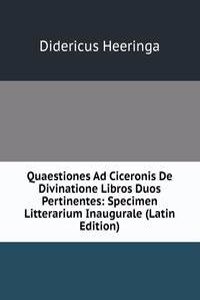 Quaestiones Ad Ciceronis De Divinatione Libros Duos Pertinentes: Specimen Litterarium Inaugurale (Latin Edition)