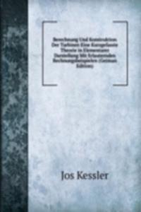 Berechnung Und Konstruktion Der Turbinen Eine Kurzgefasste Theorie in Elementarer Darstellung Mit Erlauternden Rechnungsbeispielen (German Edition)