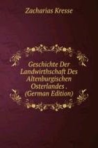 Geschichte Der Landwirthschaft Des Altenburgischen Osterlandes . (German Edition)