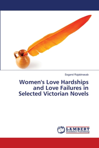 Women's Love Hardships and Love Failures in Selected Victorian Novels