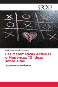 Matemáticas Actuales o Modernas: 10 Ideas sobre ellas.