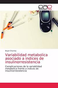 Variabilidad metabolica asociado a indices de insulinorresistencia