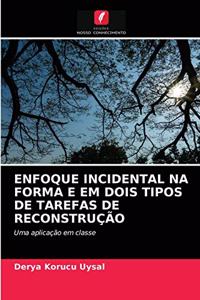 Enfoque Incidental Na Forma E Em Dois Tipos de Tarefas de Reconstrução