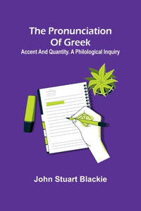 pronunciation of Greek; accent and quantity. A philological inquiry