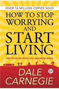 How to Stop Worrying and Start Living