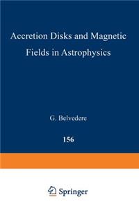 Accretion Disks and Magnetic Fields in Astrophysics