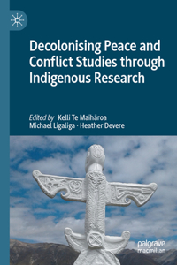 Decolonising Peace and Conflict Studies Through Indigenous Research