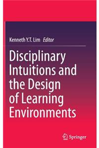 Disciplinary Intuitions and the Design of Learning Environments