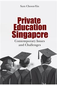 Private Education in Singapore: Contemporary Issues and Challenges