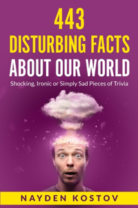 443 Disturbing Facts about Our World