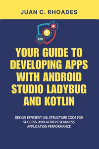 Your Guide to Developing Apps with Android Studio Ladybug and Kotlin