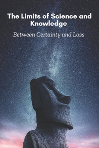 The Limits of Science and Knowledge