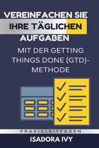 Vereinfachen Sie Ihre täglichen Aufgaben mit der Getting Things Done (GTD)-Methode