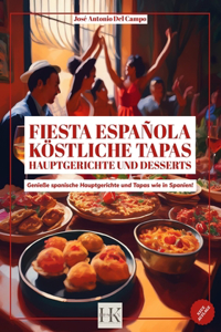 Fiesta Española: Köstliche Tapas Hauptgerichte und Desserts