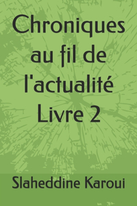 Chroniques au fil de l'actualité Livre 2