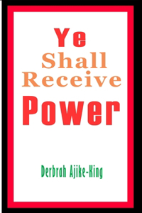 Ye Shall Receive Power