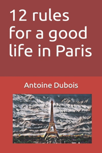 12 rules for a good life in Paris