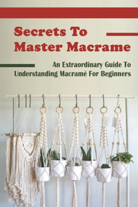 Secrets To Master Macrame