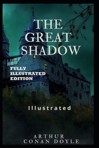 The Great Shadow By Arthur Conan Doyle (Fully Illustrated Edition)