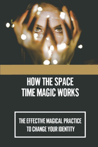 How The Space-Time Magic Works