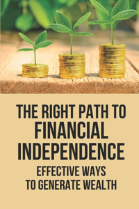 The Right Path To Financial Independence