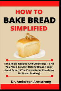 How To Bake Bread Simplified