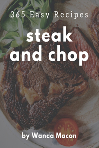 365 Easy Steak and Chop Recipes